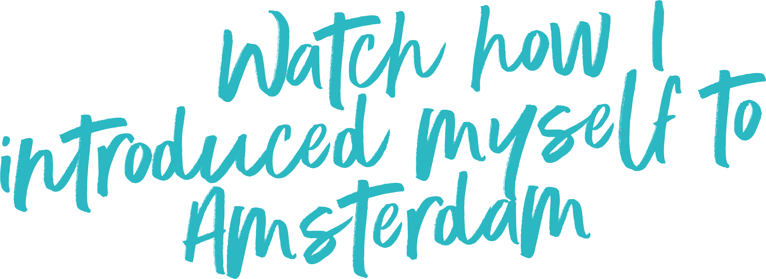 Watch how I introduced myself to Amsterdam